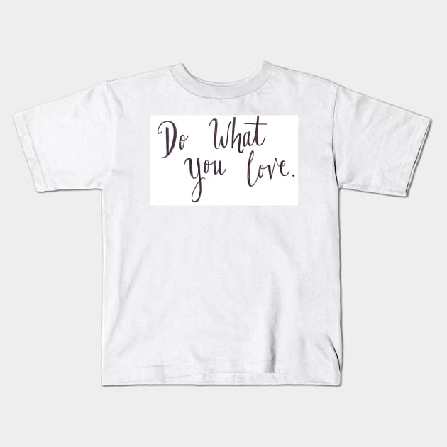 Do What You Love Kids T-Shirt by nicolecella98